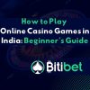 How to Play Online Casino Games in India: Beginner’s Guide