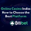 Online Casino India: How to Choose the Best Platform