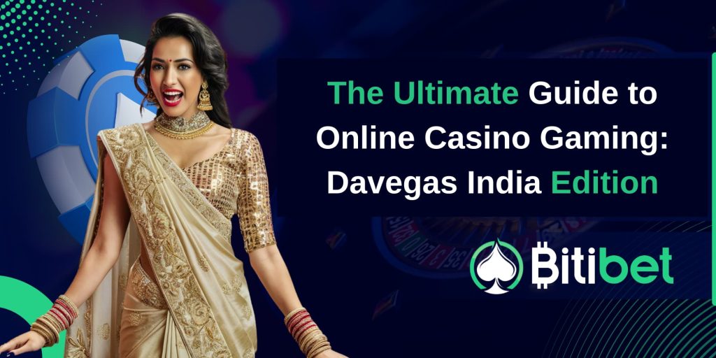 The Ultimate Guide to Online Casino Gaming: Davegas India Edition