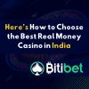 Here’s How to Choose the Best Real Money Casino in India