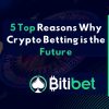 5 Top Reasons Why Crypto Betting is the Future