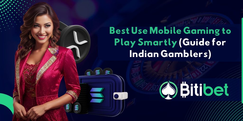 Best Use Mobile Gaming to Play Smartly (Guide for Indian Gamblers)