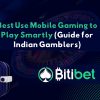 Best Use Mobile Gaming to Play Smartly (Guide for Indian Gamblers)