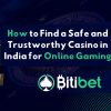 How to Find a Safe and Trustworthy Casino in India for Online Gaming