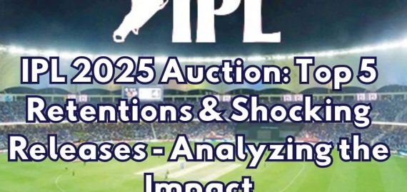 IPL 2025 Auction: Top 5 Retentions & Shocking Releases – Analyzing the Impact