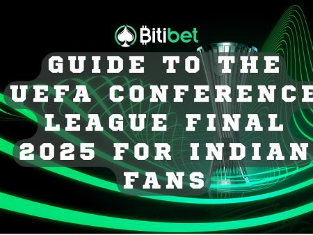 Guide to the UEFA Conference League Final 2025 for Indian Fans