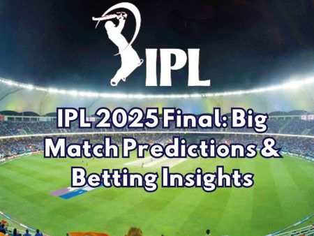 IPL 2025 Final: Big Match Predictions & Betting Insights