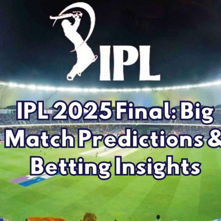 IPL 2025 Final: Big Match Predictions & Betting Insights