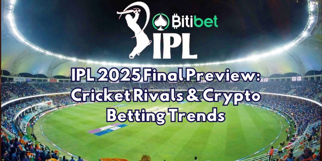 IPL 2025 Final Preview: Cricket Rivals & Crypto Betting Trends