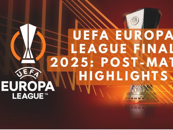 UEFA Europa League Final 2025: Post-Match Highlights