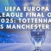 UEFA Europa League Final of 2025: Tottenham vs Manchester U.