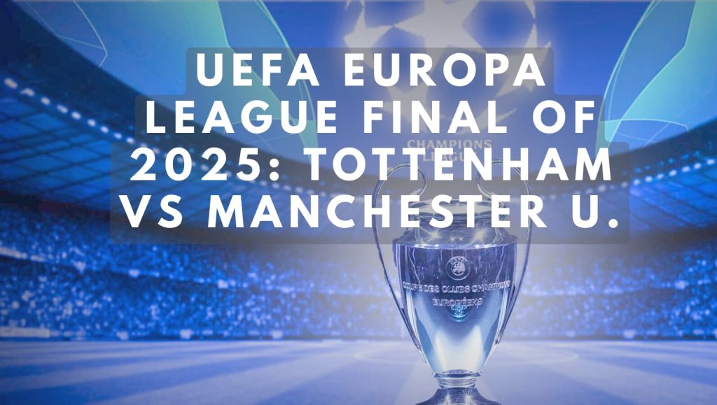 UEFA Europa League final of 2025: Tottenham vs Manchester U.