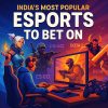 India’s Most Popular Esports to Bet On