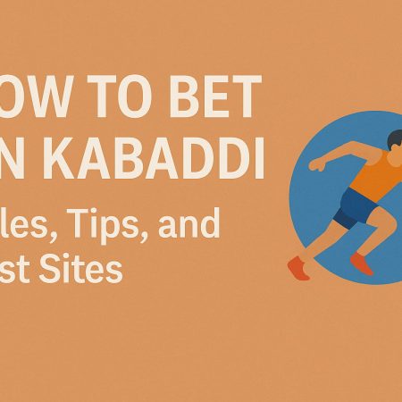 How to Bet on Kabaddi: Rules, Tips, and Best Sites