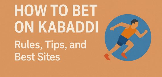 How to Bet on Kabaddi: Rules, Tips, and Best Sites