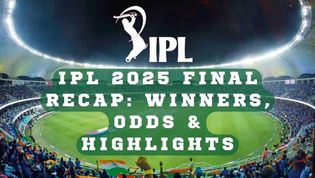 IPL 2025 Final Recap: Winners, Odds & Highlights