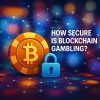 How Secure Is Blockchain Gambling?