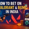 How to Bet on Valorant & BGMI in India