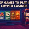 Top Games to Play in Crypto Casinos